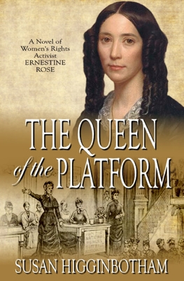 The Queen of the Platform: A Novel of Women's Rights Activist Ernestine Rose Cover Image