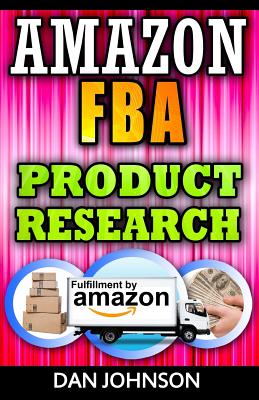 Amazon FBA: Product Research: How to Search Profitable Products to Sell on Amazon: Best Amazon Selling Secrets Revealed: The Amazo By Dan Johnson Cover Image