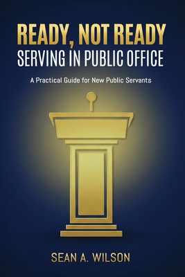 Ready, Not Ready: Serving in Public Office By Sean Wilson Cover Image