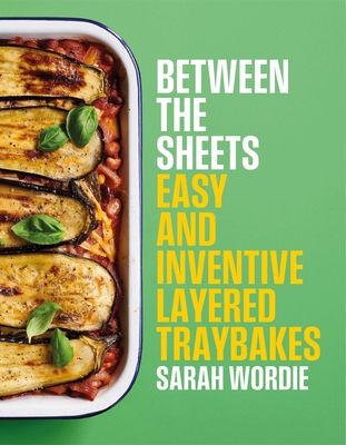 Between the Sheets: Easy and inventive layered traybakes Cover Image