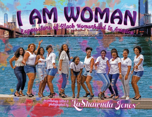 I Am Woman: Expressions of Black Womanhood in America By Lashawnda Jones, Abena Amoah (Contribution by), Renee D. Flagler (Contribution by) Cover Image