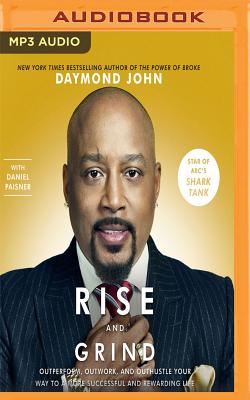 Rise and Grind: Out-Perform, Out-Work, and Out-Hustle Your Way to a More Successful and Rewarding Life By Daymond John, Daniel Paisner (With), Daymond John (Read by) Cover Image