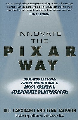 Innovate the Pixar Way: Business Lessons from the World's Most Creative Corporate Playground Cover Image