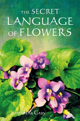 The Secret Language of Flowers By Samantha Gray Cover Image