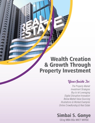 Wealth Creation & Growth Through Property Investment: Property Investment & Development Strategies, Buy To Let, Leveraging & Equity Release, Below Mar Cover Image