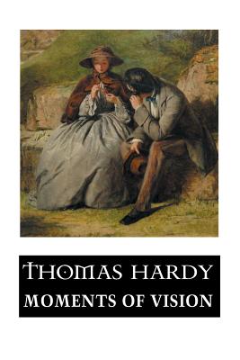Moments of Vision and Miscellaneous Verses (Thomas Hardy ...