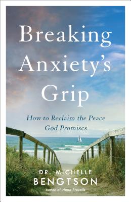 Breaking Anxiety's Grip: How to Reclaim the Peace God Promises Cover Image