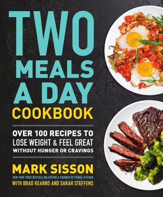 Two Meals a Day Cookbook: Over 100 Recipes to Lose Weight & Feel Great Without Hunger or Cravings
