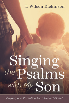 Singing the Psalms with My Son By T. Wilson Dickinson Cover Image