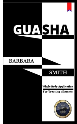 Gua Sha: Whole Body Application/For treating ailments Cover Image