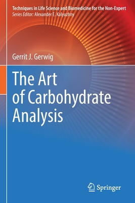 The Art of Carbohydrate Analysis (Techniques in Life Science and Biomedicine for the Non-Exper)