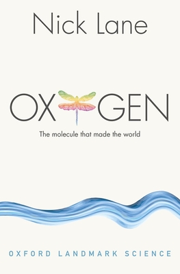 Oxygen: The Molecule That Made the World (Oxford Landmark Science) By Nick Lane Cover Image