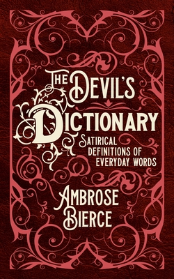 The Devil's Dictionary: Satirical Definitions of Everyday Words By Ambrose Bierce Cover Image