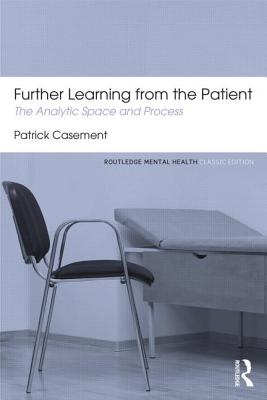 Further Learning from the Patient: The analytic space and process (Routledge Mental Health Classic Editions)