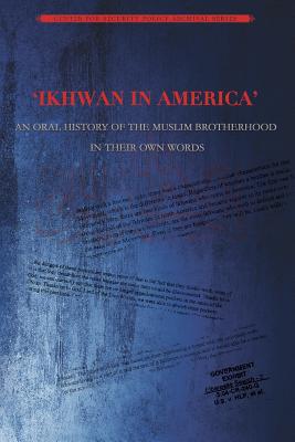 Ikhwan in America: An Oral History of the Muslim Brotherhood in Their Own Words By Center for Security Policy Press Cover Image