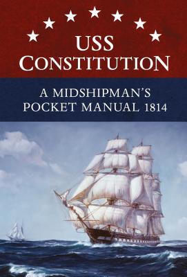 USS Constitution A Midshipman's Pocket Manual 1814 By Eric L. Clements Cover Image