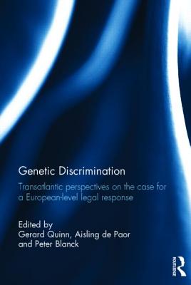 Genetic Discrimination: Transatlantic Perspectives on the Case for a European Level Legal Response By Gerard Quinn (Editor), Aisling de Paor (Editor), Peter Blanck (Editor) Cover Image