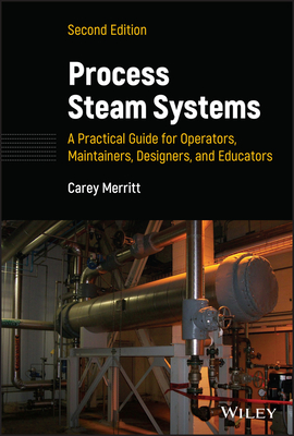 Process Steam Systems: A Practical Guide for Operators, Maintainers, Designers, and Educators By Carey Merritt Cover Image