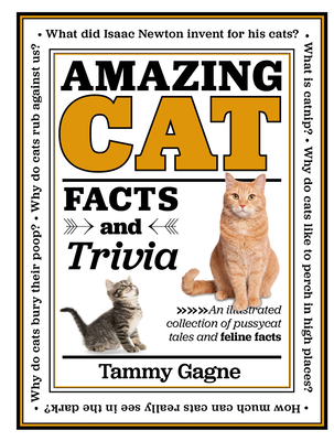 Amazing Cat Facts and Trivia: An illustrated collection of pussycat tales and feline facts (Amazing Facts & Trivia #2) By Tammy Gagne Cover Image