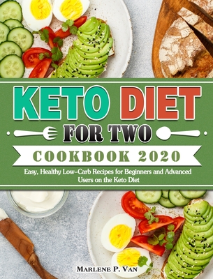 Keto Diet For Two Cookbook 2020: Easy, Healthy Low-Carb Recipes for Beginners and Advanced Users on the Keto Diet Cover Image