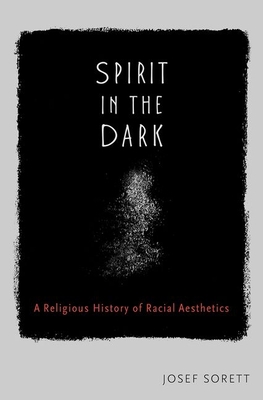 Spirit in the Dark: A Religious History of Racial Aesthetics Cover Image