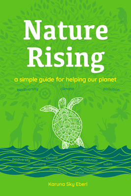 Nature Rising: A Simple Guide for Helping Our Planet By Karuna Eberl Cover Image