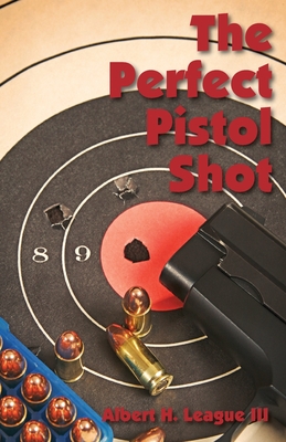 The Perfect Pistol Shot By Albert League Cover Image