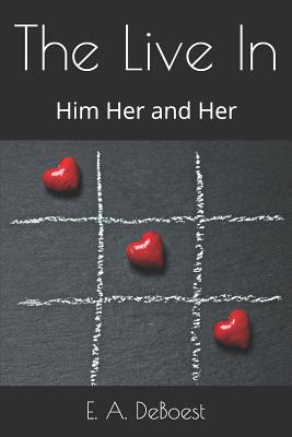 The Live In: Him Her and Her By E. a. Deboest Cover Image