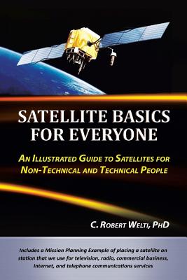 Satellite Basics for Everyone: An Illustrated Guide to Satellites for Non-Technical and Technical People Cover Image