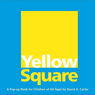 Yellow Square: A Pop-up Book for Children of All Ages By David  A. Carter, David  A. Carter (Illustrator) Cover Image