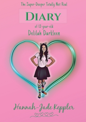 The Super-Dooper Totally Not Real Diary of 12-year-old Delilah Darkleen By Hannah-Jade Keppler Cover Image