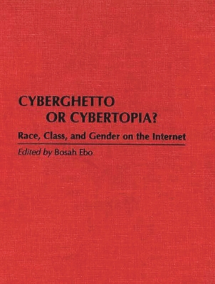 Cyberghetto or Cybertopia? Race, Class, and Gender on the Internet (Literary Criticism in Perspective)