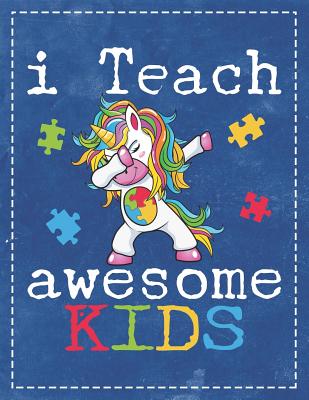 Autism Awareness: I Teach Awesome Kids Dabbing Unicorn Composition Notebook College Students Wide Ruled Line Paper 8.5x11 Teacher Suppor Cover Image