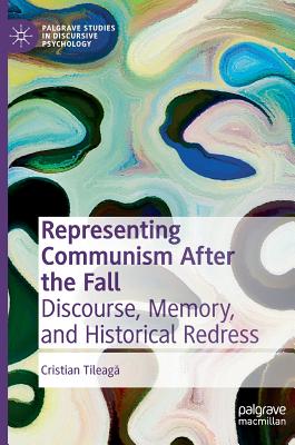 Representing Communism After the Fall: Discourse, Memory, and Historical Redress Cover Image