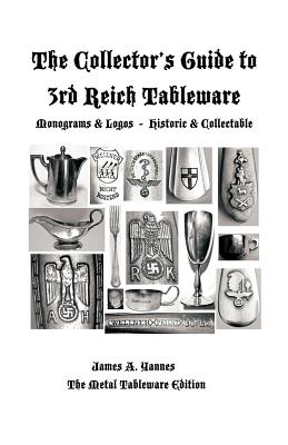 The Collector's Guide to 3rd Reich Tableware (Monograms, Logos, Maker Marks Plus History): The Metal Tableware Edition Cover Image