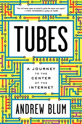 Tubes: A Journey to the Center of the Internet