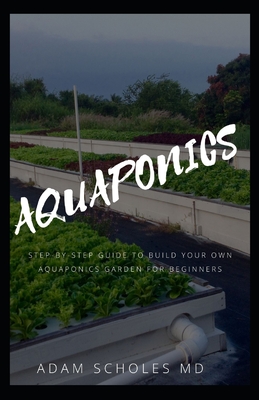 Aquaponics: A Beginner's Guide to Building Your Own Aquaponic Garden Cover Image