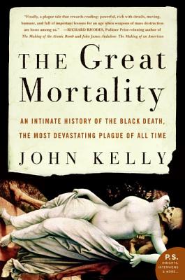 The Great Mortality: An Intimate History of the Black Death, the Most Devastating Plague of All Time Cover Image
