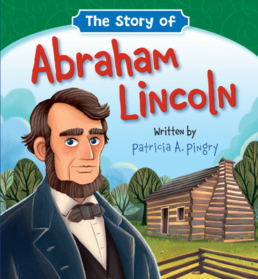 The Story of Abraham Lincoln By Patricia A. Pingry, Jesús López (Illustrator) Cover Image