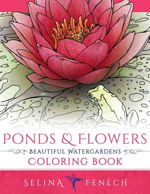 Ponds and Flowers - Beautiful Watergardens Coloring Book By Selina Fenech Cover Image