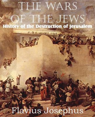 The Wars of the Jews or History of the Destruction of Jerusalem (Paperback)  | Politics and Prose Bookstore