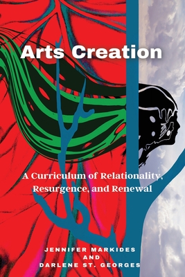Arts Creation: A Curriculum of Relationality, Resurgence, and Renewal Cover Image