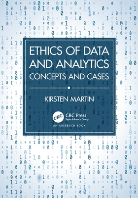 Ethics of Data and Analytics: Concepts and Cases By Kirsten Martin Cover Image