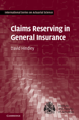 Claims Reserving in General Insurance (International Actuarial Science)