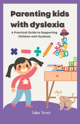 Parenting kids with dyslexia: A Practical Guide to Supporting Children with Dyslexia Cover Image