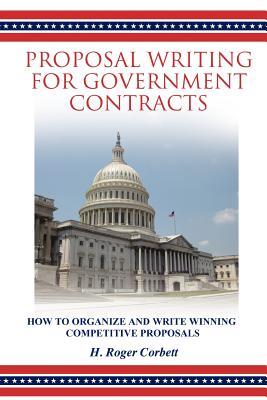 Proposal Writing for Government Contracts: How to Organize and Write Winning Competitive Proposals Cover Image