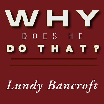 Why Does He Do That? Lib/E: Inside the Minds of Angry and Controlling Men By Lundy Bancroft, Peter Berkrot (Read by) Cover Image