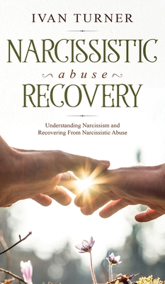 Narcissistic Abuse Recovery: Understanding Narcissism And Recovering From Narcissistic Abuse By Ivan Turner Cover Image