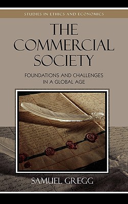 The Commercial Society: Foundations and Challenges in a Global Age (Studies in Ethics and Economics) Cover Image
