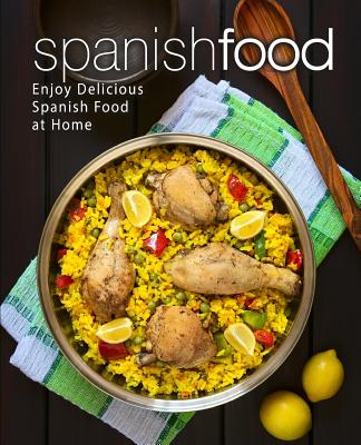 Spanish Food: Enjoy Delicious Spanish Food at Home (2nd Edition) Cover Image